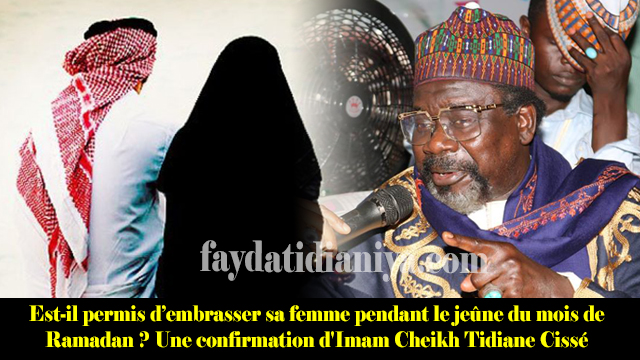 Est-il permis d’embrasser sa femme pendant le jeûne du mois de Ramadan ? Une confirmation d’Imam Cheikh Tidiane Cissé