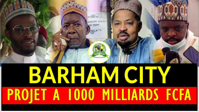 Vidéo Projet Barham City Docteur Ahmed Khalifa Niass Va Contribuer à Hauteur D1 Milliard De